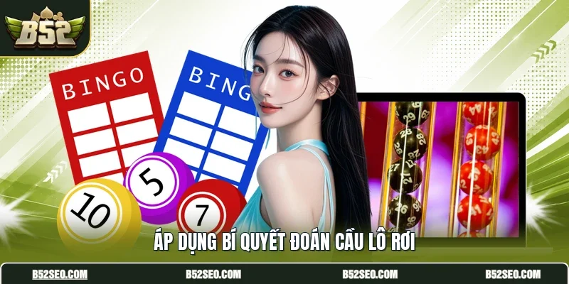 Áp dụng bí quyết đoán cầu lô rơi