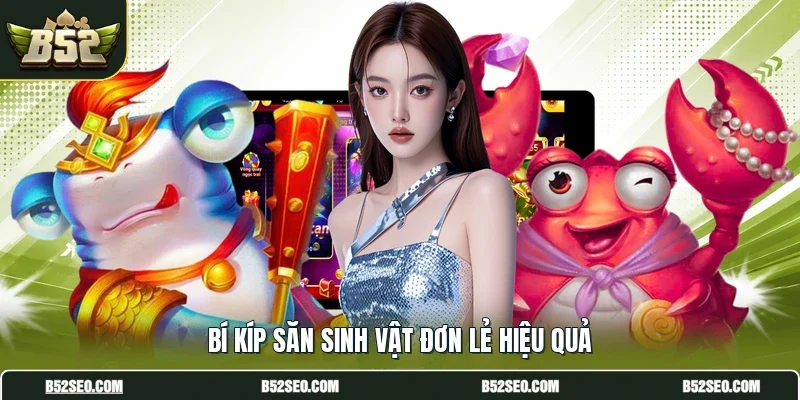Bí kíp săn sinh vật đơn lẻ hiệu quả