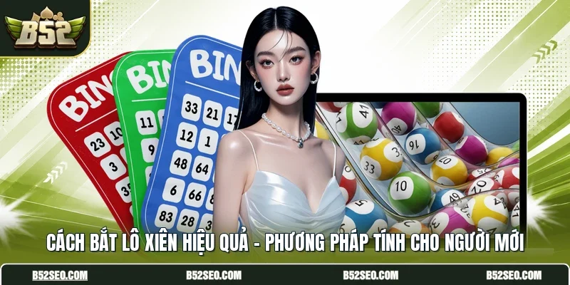 Cách Bắt Lô Xiên Hiệu Quả - Phương Pháp Tính Cho Người Mới