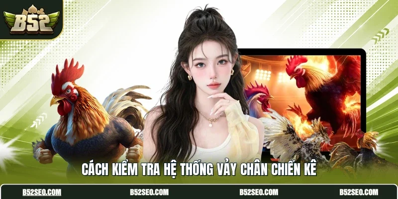 Cách kiểm tra hệ thống vảy chân chiến kê