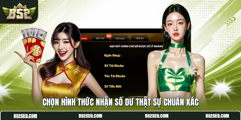 Chọn hình thức nhận số dư thật sự chuẩn xác