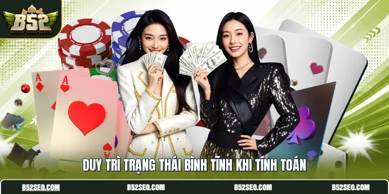 Duy trì trạng thái bình tĩnh khi tính toán