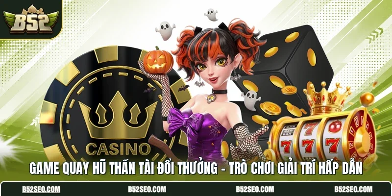 Game Quay Hũ Thần Tài Đổi Thưởng - Trò Chơi Giải Trí Hấp Dẫn