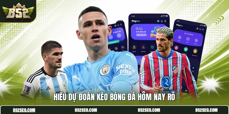 Hiểu dự đoán kèo bóng đá hôm nay rõ
