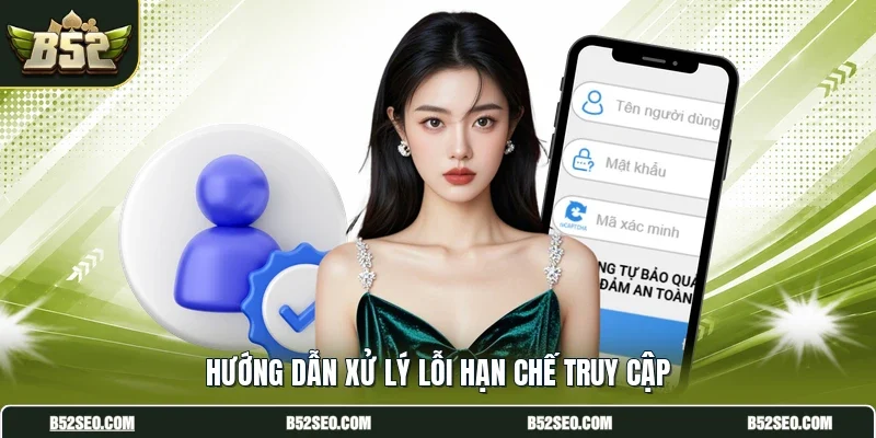 Hướng dẫn xử lý lỗi hạn chế truy cập