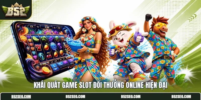 Khái quát game slot đổi thưởng online hiện đại