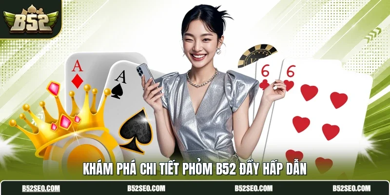 Khám phá chi tiết phỏm B52 đầy hấp dẫn