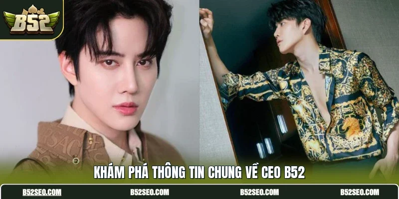 Khám phá thông tin chung về CEO B52