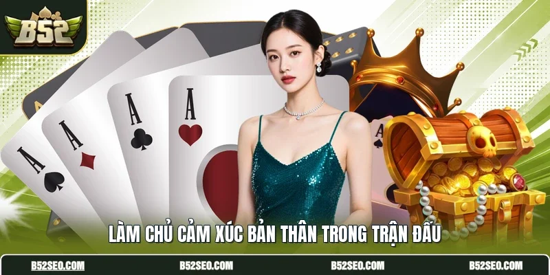 Làm chủ cảm xúc bản thân trong trận đấu