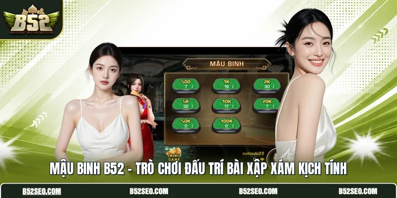Mậu Binh B52 - Trò Chơi Đấu Trí Bài Xập Xám Kịch Tính