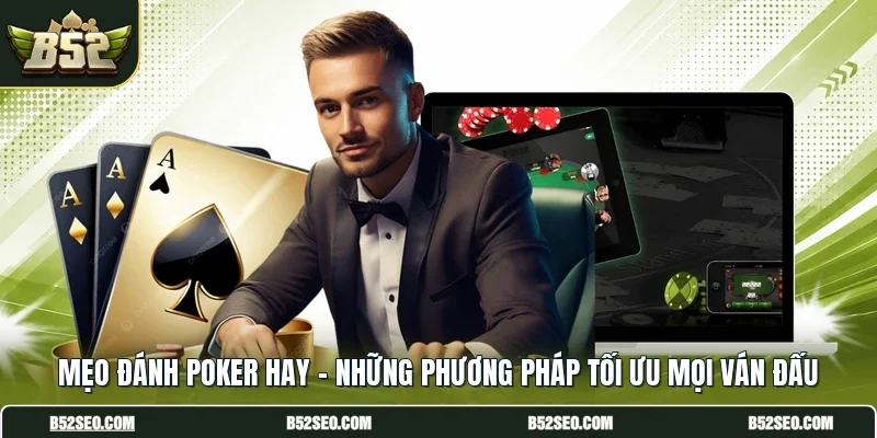 Mẹo Đánh Poker Hay - Những Phương Pháp Tối Ưu Mọi Ván Đấu