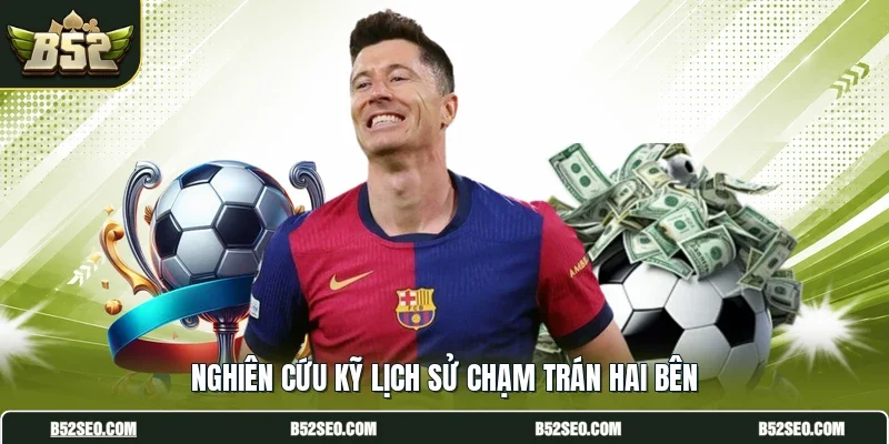 Nghiên cứu kỹ lịch sử chạm trán hai bên