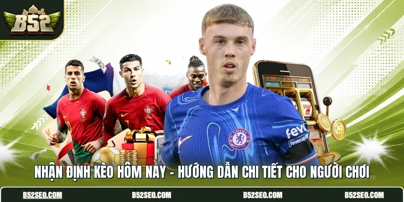 Nhận Định Kèo Hôm Nay - Hướng Dẫn Chi Tiết Cho Người Chơi