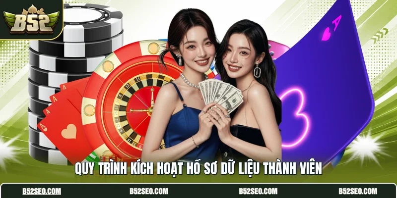 Quy trình kích hoạt hồ sơ dữ liệu thành viên