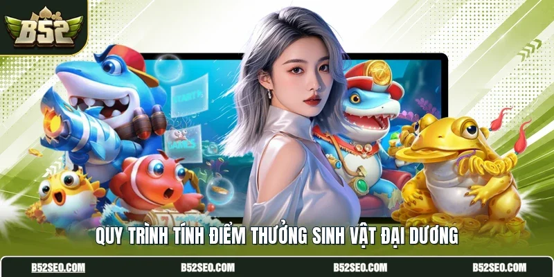 Quy trình tính điểm thưởng sinh vật đại dương