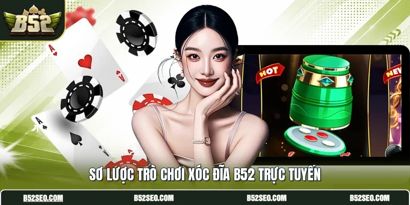Sơ lược trò chơi xóc đĩa B52 trực tuyến
