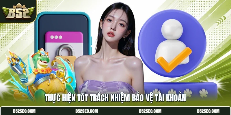 Thực hiện tốt trách nhiệm bảo vệ tài khoản