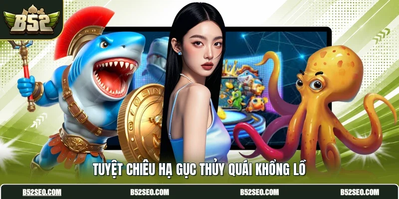 Tuyệt chiêu hạ gục thủy quái khổng lồ
