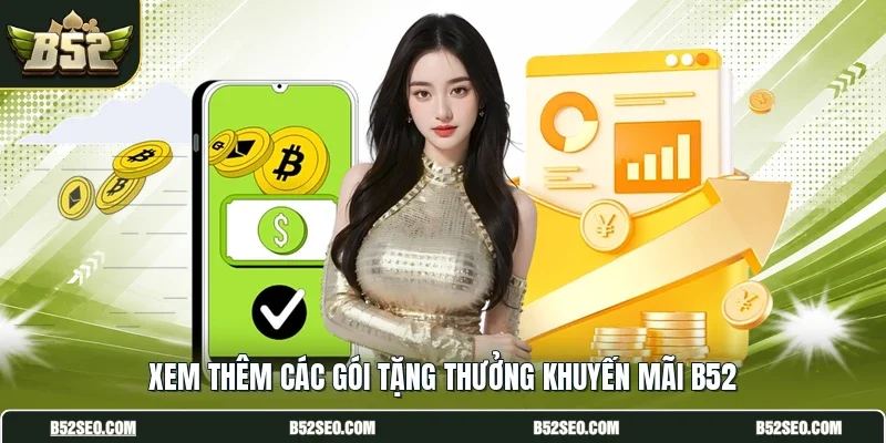 Xem thêm các gói tặng thưởng khuyến mãi B52