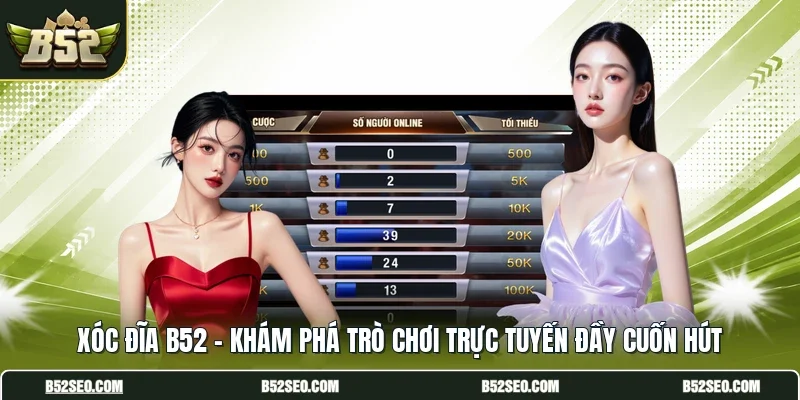 Xóc Đĩa B52 - Khám Phá Trò Chơi Trực Tuyến Đầy Cuốn Hút